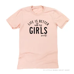 Life is Better with My Girls (Plural) - Original Design - Unisex Tee