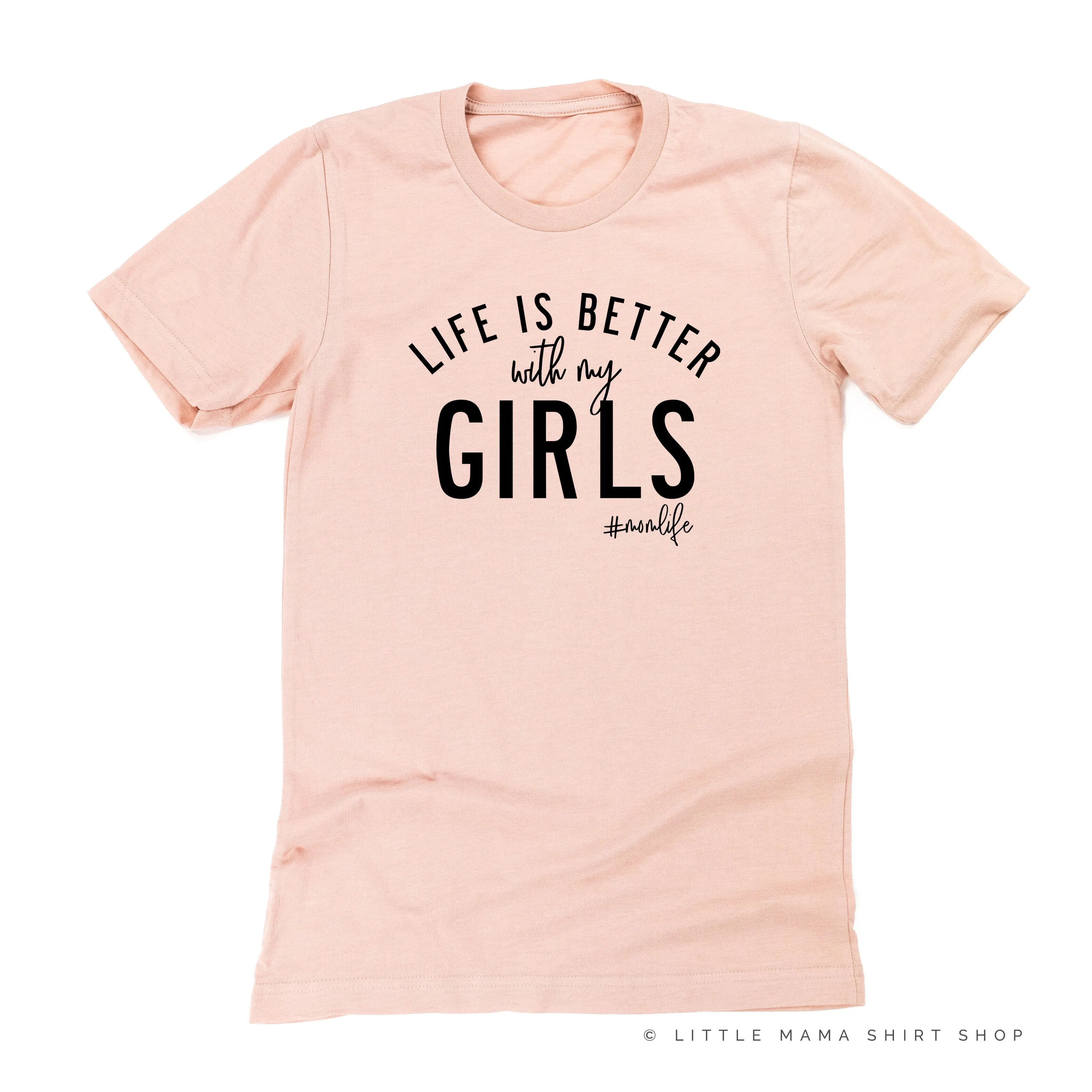 Life is Better with My Girls (Plural) - Original Design - Unisex Tee