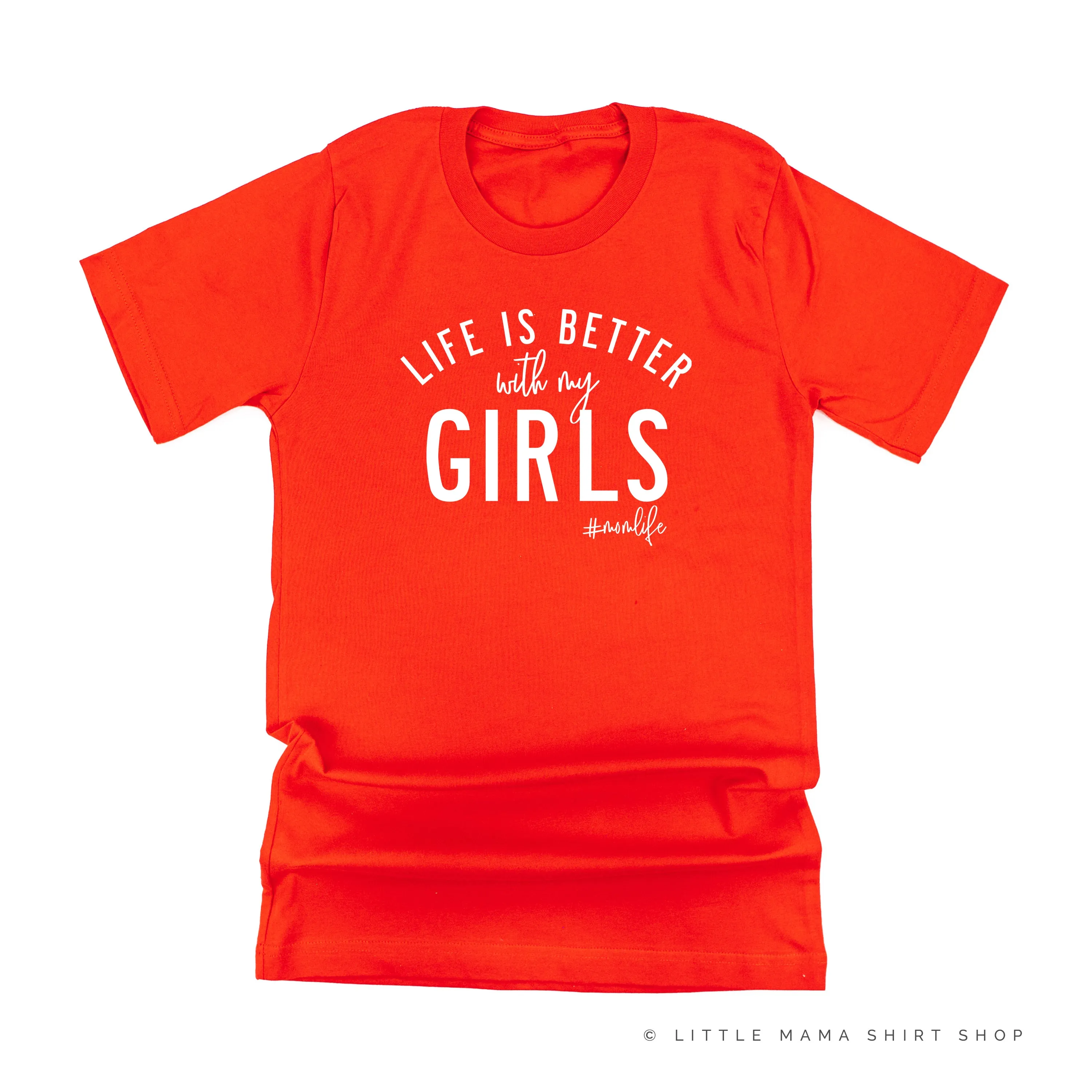 Life is Better with My Girls (Plural) - Original Design - Unisex Tee