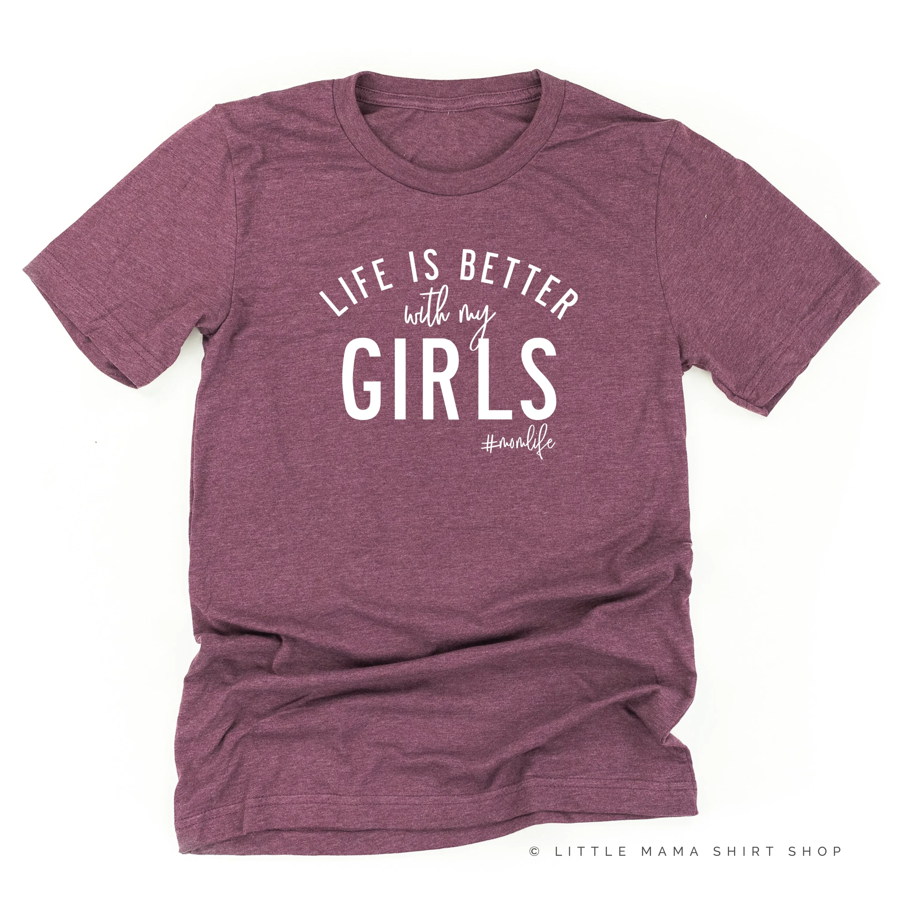 Life is Better with My Girls (Plural) - Original Design - Unisex Tee