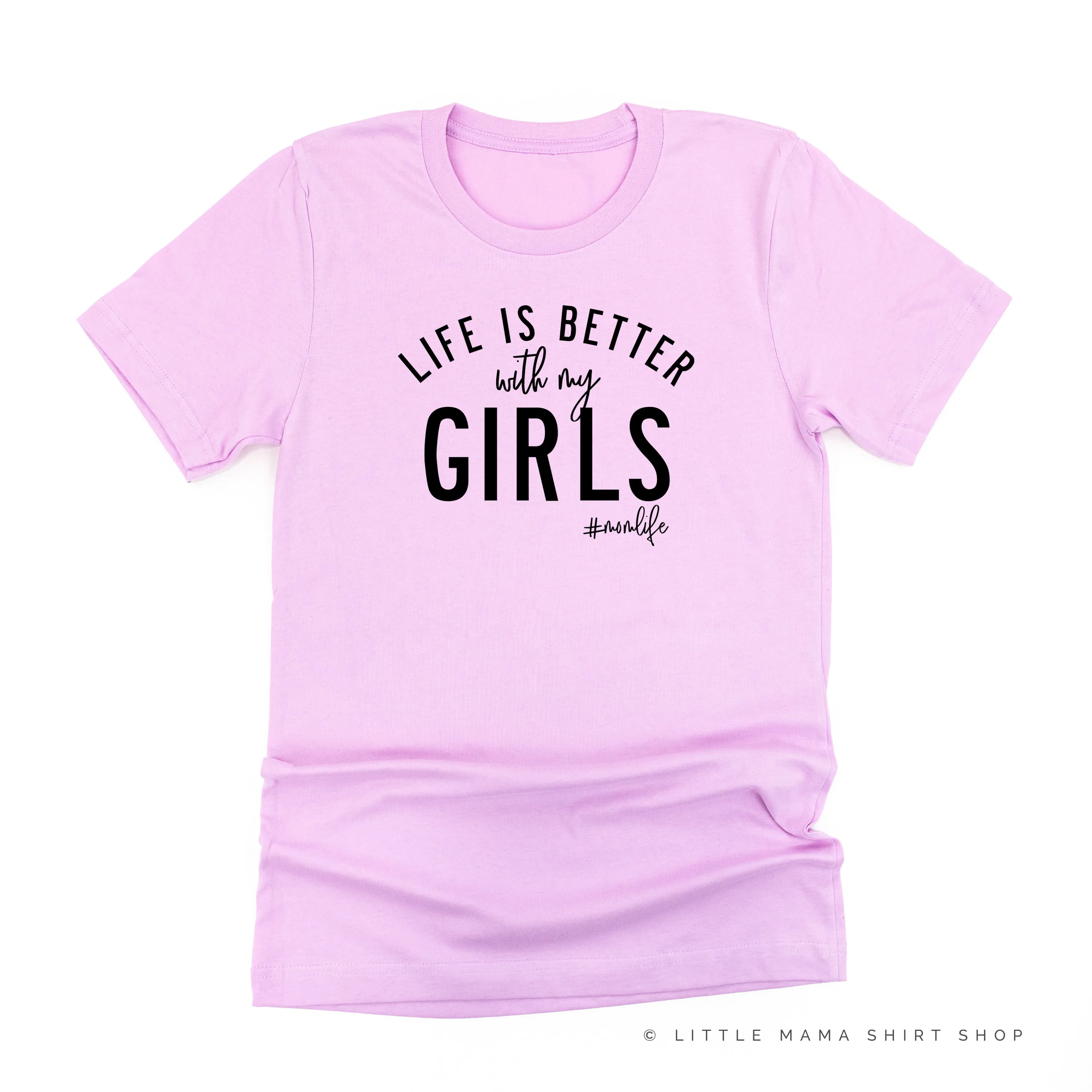 Life is Better with My Girls (Plural) - Original Design - Unisex Tee